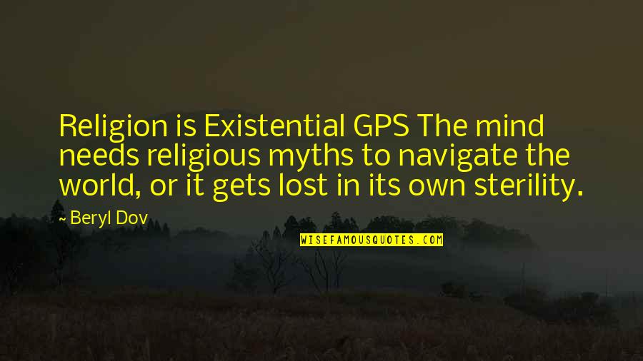 Myths Quotes By Beryl Dov: Religion is Existential GPS The mind needs religious