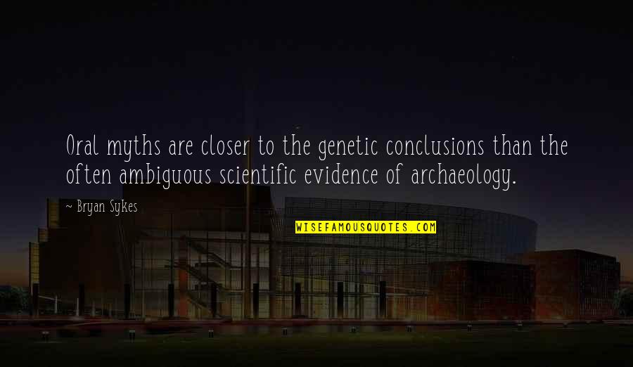 Myths Quotes By Bryan Sykes: Oral myths are closer to the genetic conclusions
