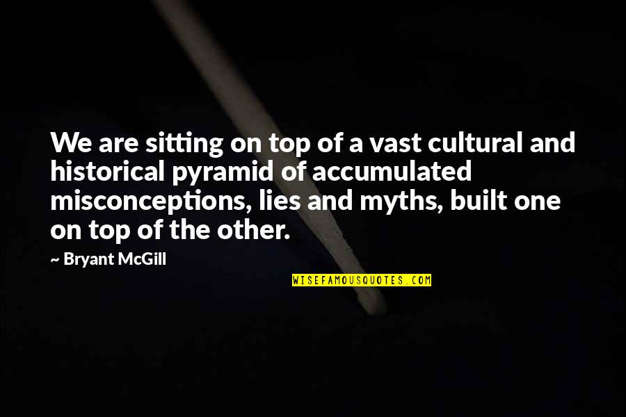 Myths Quotes By Bryant McGill: We are sitting on top of a vast