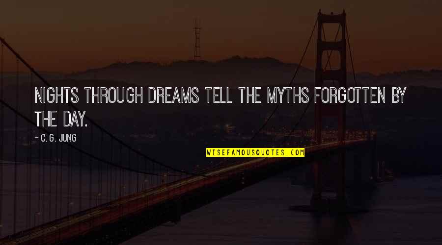 Myths Quotes By C. G. Jung: Nights through dreams tell the myths forgotten by