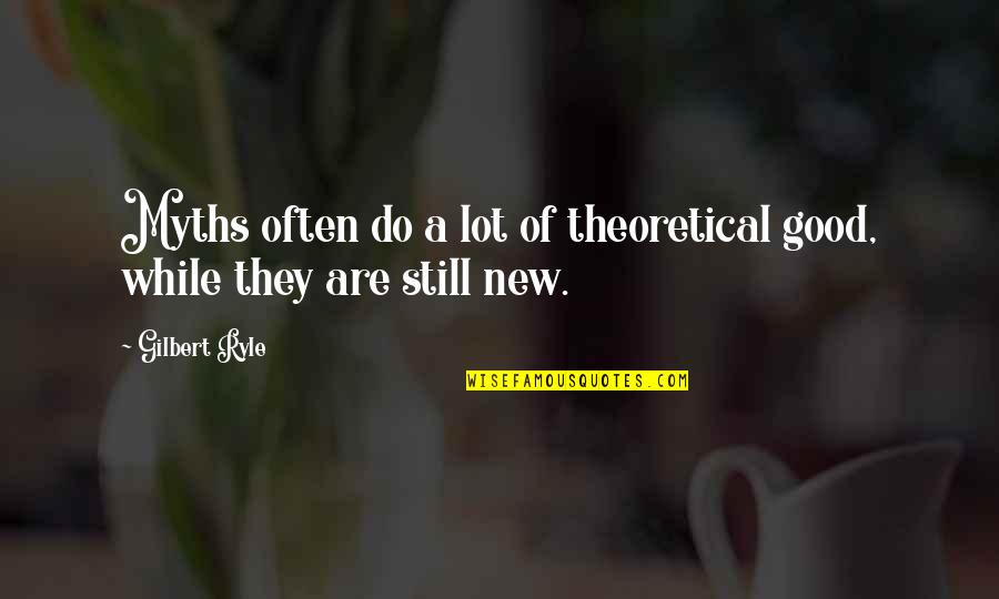 Myths Quotes By Gilbert Ryle: Myths often do a lot of theoretical good,