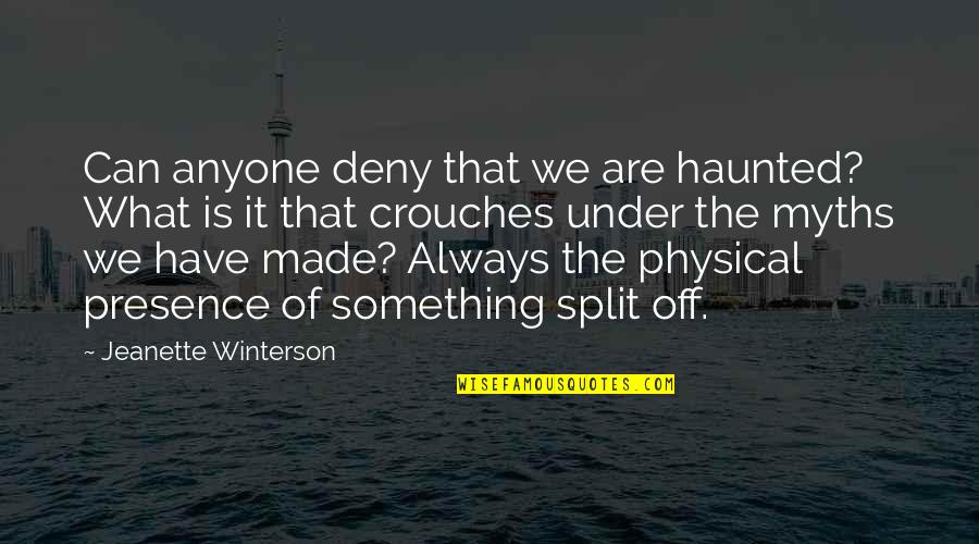 Myths Quotes By Jeanette Winterson: Can anyone deny that we are haunted? What