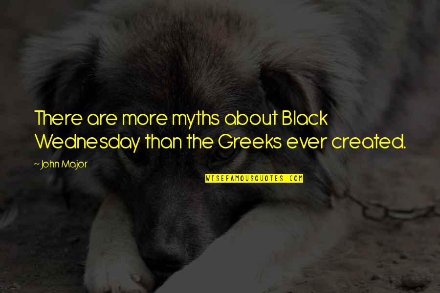 Myths Quotes By John Major: There are more myths about Black Wednesday than