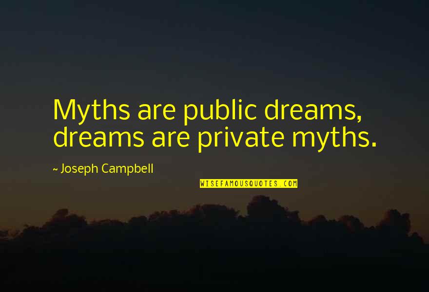 Myths Quotes By Joseph Campbell: Myths are public dreams, dreams are private myths.