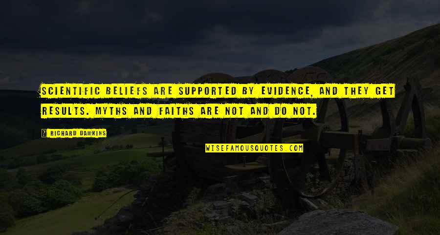 Myths Quotes By Richard Dawkins: Scientific beliefs are supported by evidence, and they