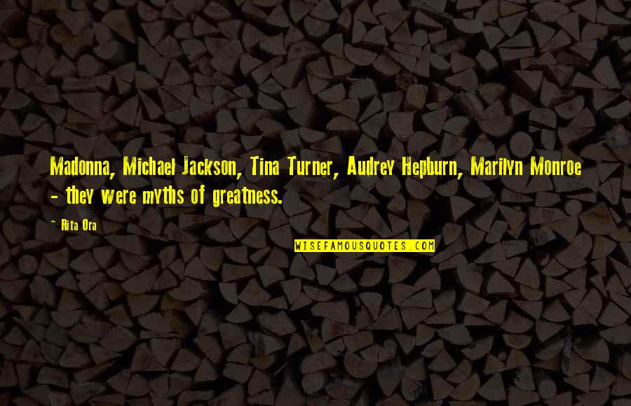 Myths Quotes By Rita Ora: Madonna, Michael Jackson, Tina Turner, Audrey Hepburn, Marilyn