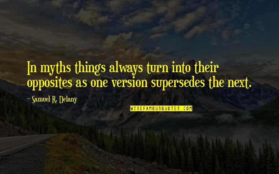 Myths Quotes By Samuel R. Delany: In myths things always turn into their opposites