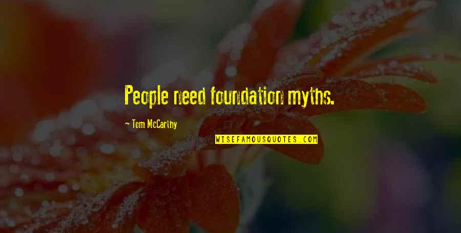 Myths Quotes By Tom McCarthy: People need foundation myths.