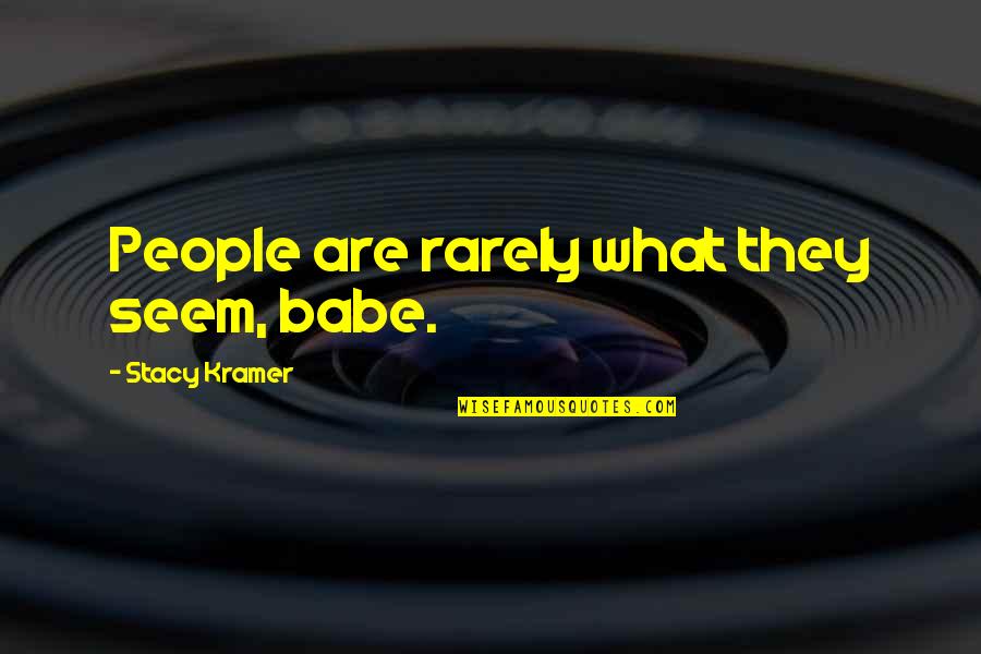 Mythspace Quotes By Stacy Kramer: People are rarely what they seem, babe.