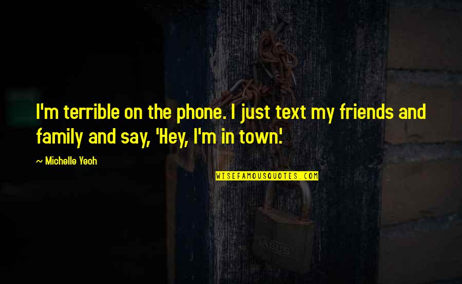 Mythus Quotes By Michelle Yeoh: I'm terrible on the phone. I just text