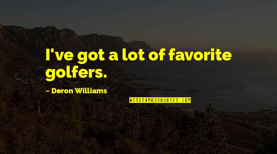 Mythweavers Quotes By Deron Williams: I've got a lot of favorite golfers.