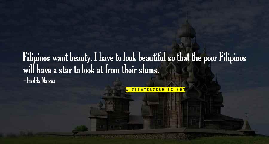 Mytilenaeans Quotes By Imelda Marcos: Filipinos want beauty. I have to look beautiful