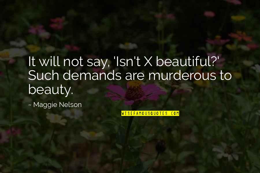Mytilene Airport Quotes By Maggie Nelson: It will not say, 'Isn't X beautiful?' Such