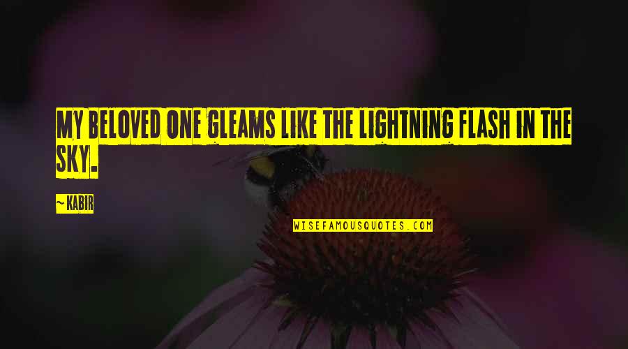 Mytime Quotes By Kabir: My Beloved One gleams like the lightning flash