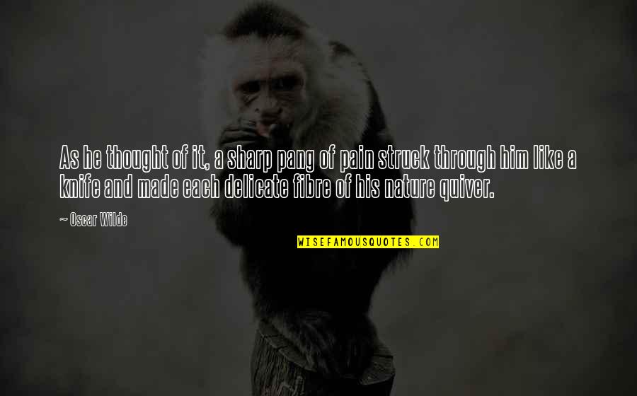 Myukid Quotes By Oscar Wilde: As he thought of it, a sharp pang
