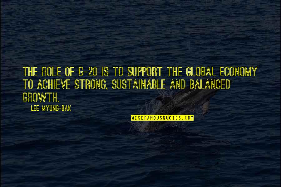 Myung Quotes By Lee Myung-bak: The role of G-20 is to support the Myung Quotes By Lee Myung-bak: The role of G-20 is to support the
