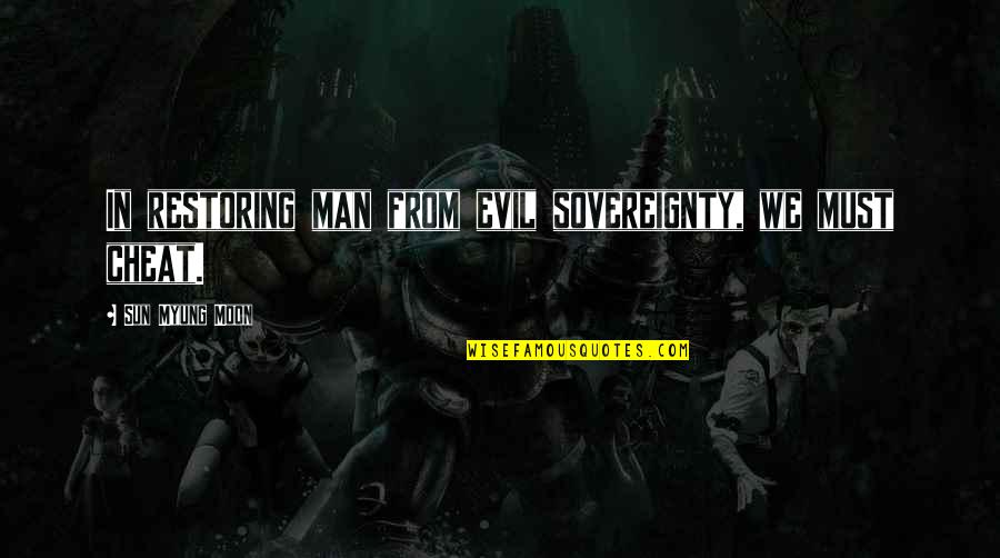 Myung Quotes By Sun Myung Moon: In restoring man from evil sovereignty, we must Myung Quotes By Sun Myung Moon: In restoring man from evil sovereignty, we must