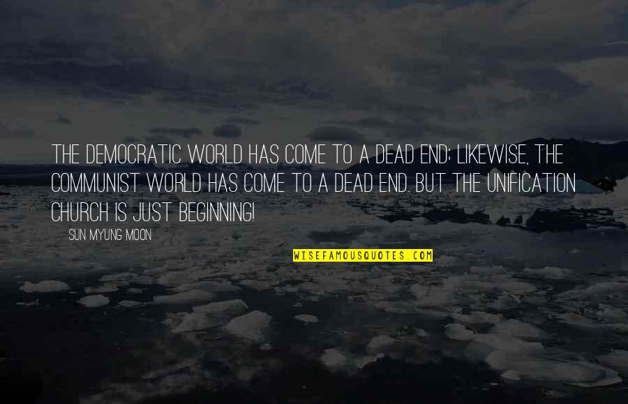 Myung Quotes By Sun Myung Moon: The democratic world has come to a dead Myung Quotes By Sun Myung Moon: The democratic world has come to a dead