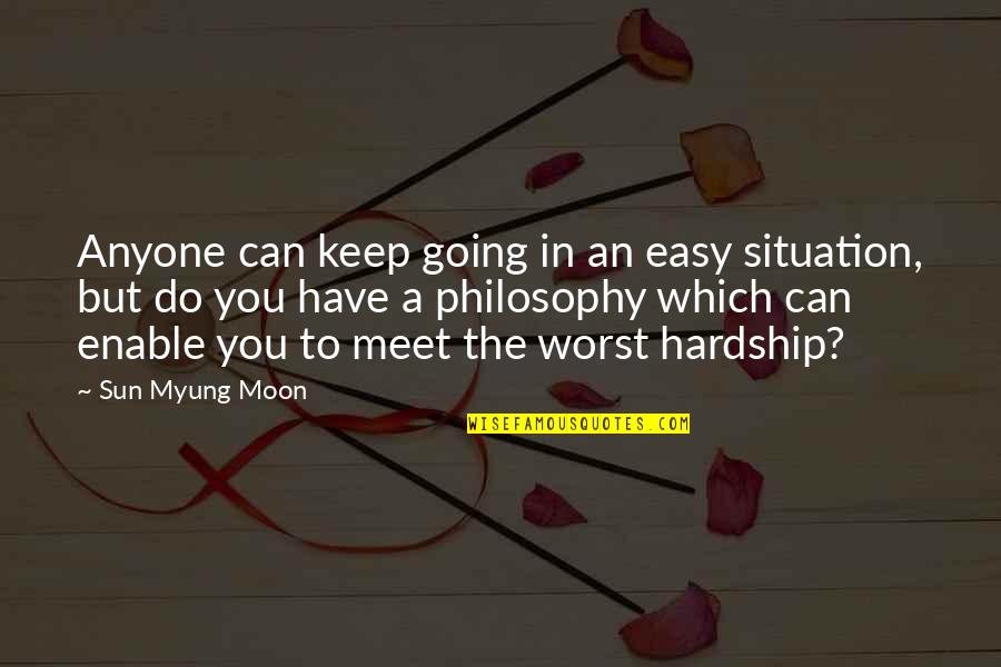 Myung Quotes By Sun Myung Moon: Anyone can keep going in an easy situation, Myung Quotes By Sun Myung Moon: Anyone can keep going in an easy situation,