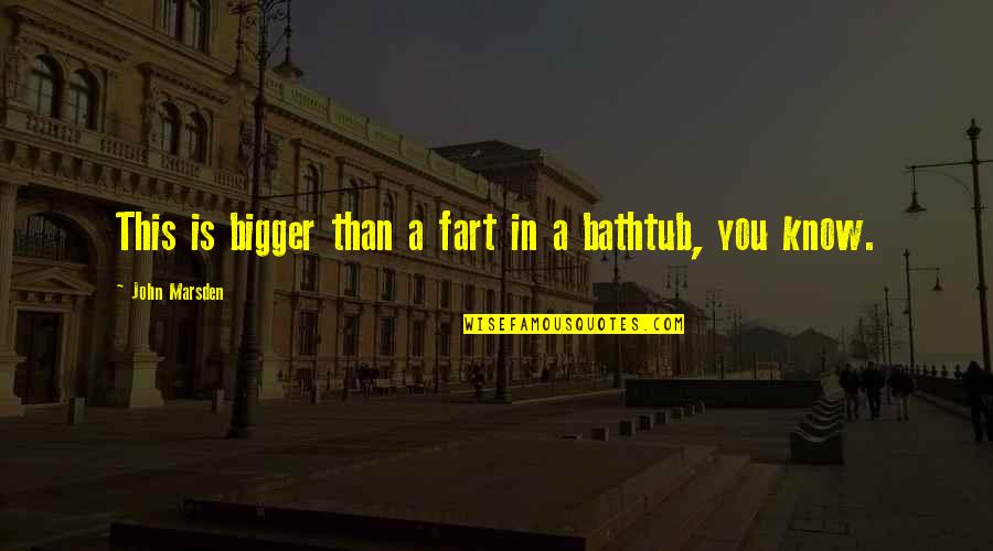 Myungsoo Acting Quotes By John Marsden: This is bigger than a fart in a Myungsoo Acting Quotes By John Marsden: This is bigger than a fart in a