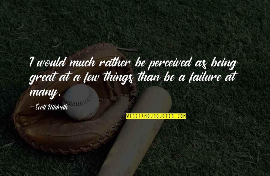 Myverybestcard Quotes By Scott Hildreth: I would much rather be perceived as being