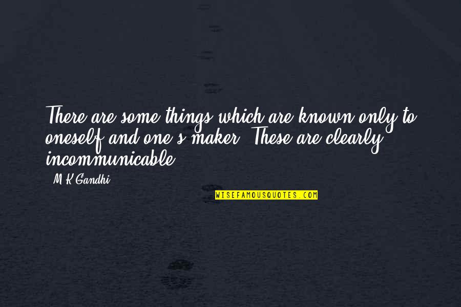 Mzaliwa Wa Quotes By M K Gandhi: There are some things which are known only