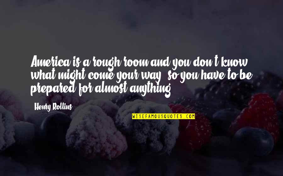 Mzansi News Quotes By Henry Rollins: America is a rough room and you don't Mzansi News Quotes By Henry Rollins: America is a rough room and you don't