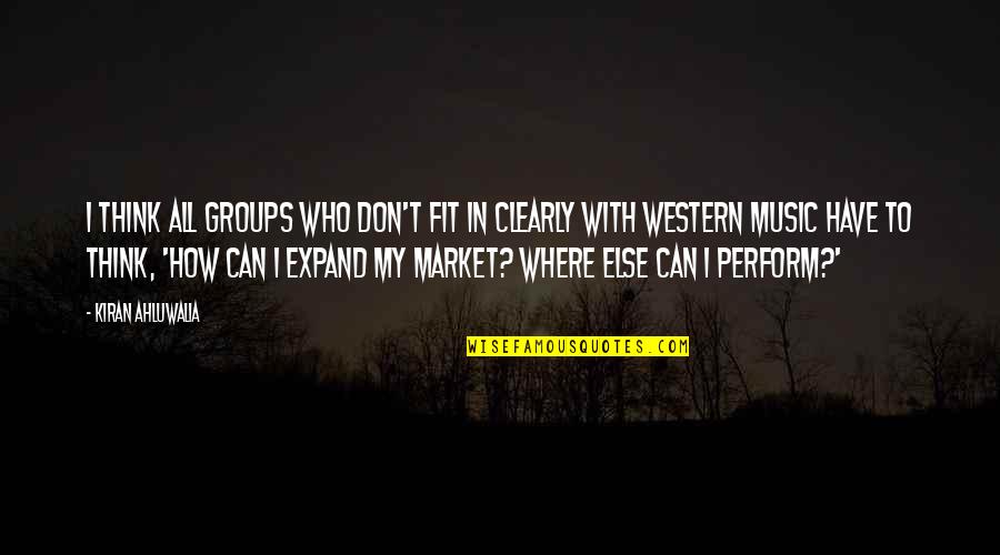 Mzdrcr Quotes By Kiran Ahluwalia: I think all groups who don't fit in Mzdrcr Quotes By Kiran Ahluwalia: I think all groups who don't fit in
