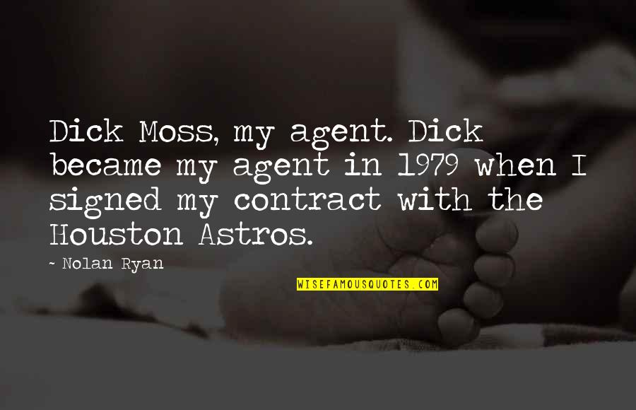 Mzia Da Quotes By Nolan Ryan: Dick Moss, my agent. Dick became my agent Mzia Da Quotes By Nolan Ryan: Dick Moss, my agent. Dick became my agent