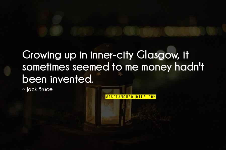Mziani Quotes By Jack Bruce: Growing up in inner-city Glasgow, it sometimes seemed