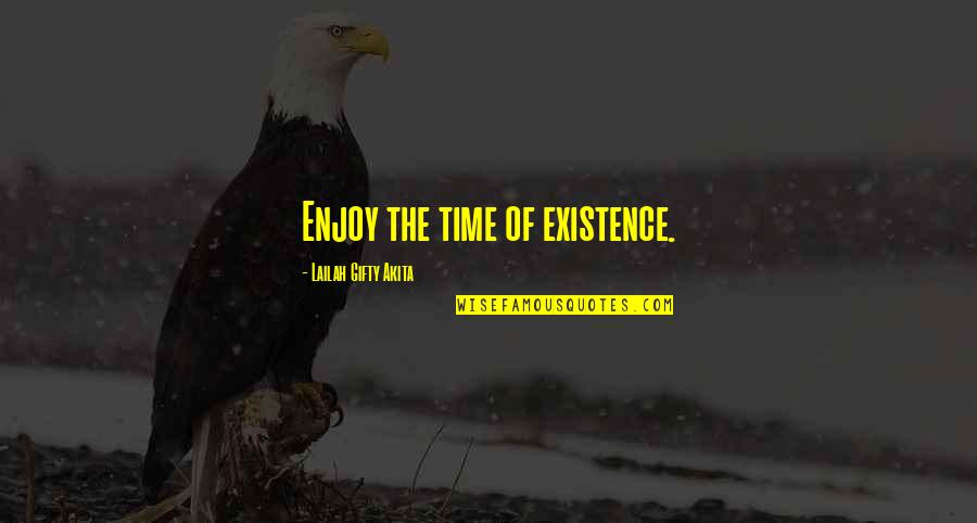 Mzimela Clan Quotes By Lailah Gifty Akita: Enjoy the time of existence.