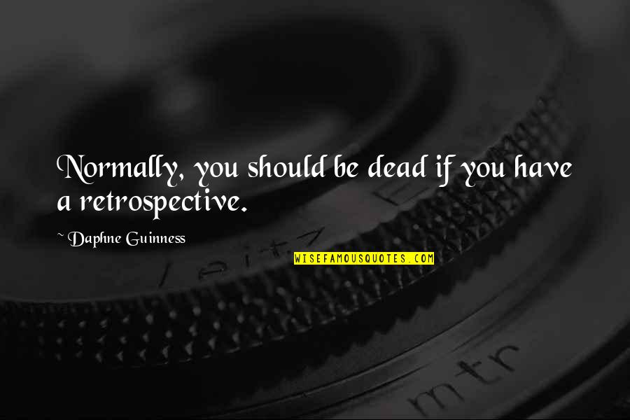 Mzsannopol Quotes By Daphne Guinness: Normally, you should be dead if you have Mzsannopol Quotes By Daphne Guinness: Normally, you should be dead if you have
