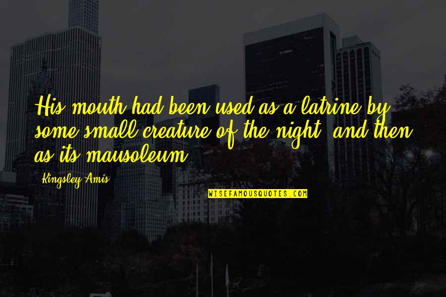 Mzukisi Qobo Quotes By Kingsley Amis: His mouth had been used as a latrine Mzukisi Qobo Quotes By Kingsley Amis: His mouth had been used as a latrine