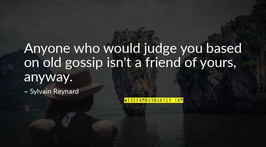 Mzukisi Sikali Quotes By Sylvain Reynard: Anyone who would judge you based on old