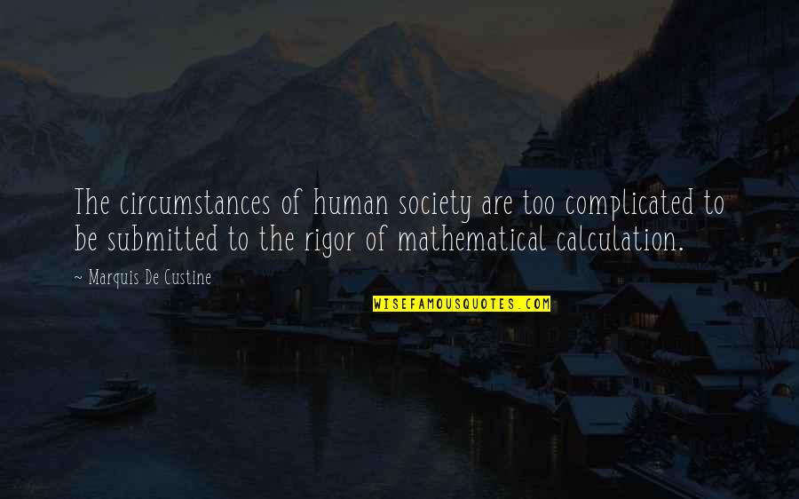 Mzwakhe Quotes By Marquis De Custine: The circumstances of human society are too complicated Mzwakhe Quotes By Marquis De Custine: The circumstances of human society are too complicated