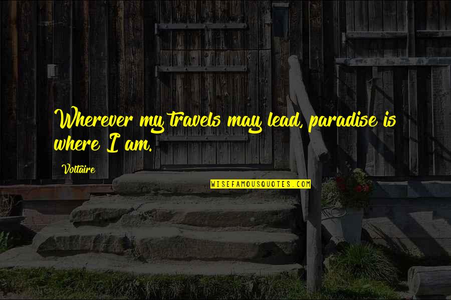 Mzwakhe Quotes By Voltaire: Wherever my travels may lead, paradise is where
