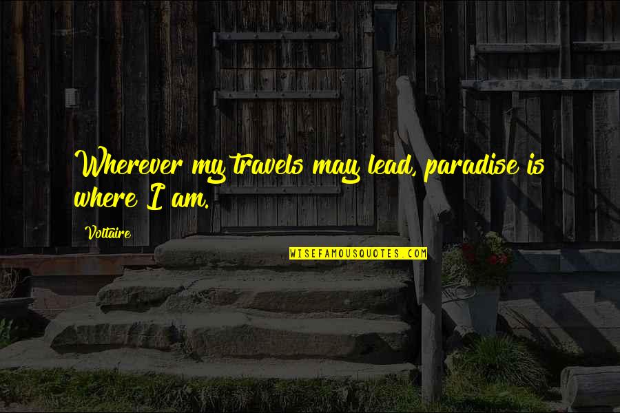 Mzwakhe Quotes By Voltaire: Wherever my travels may lead, paradise is where