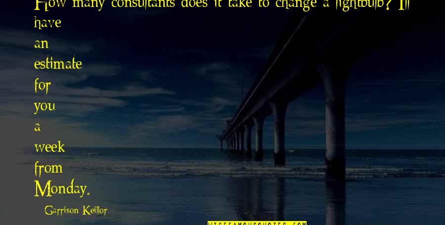 Mzwandile And Siza Quotes By Garrison Keillor: How many consultants does it take to change Mzwandile And Siza Quotes By Garrison Keillor: How many consultants does it take to change