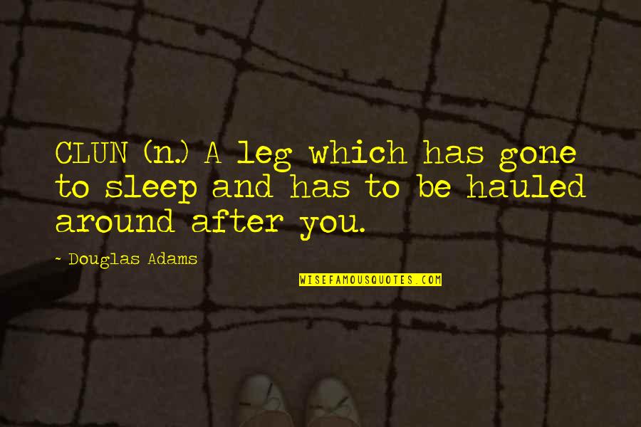 N A Quotes By Douglas Adams: CLUN (n.) A leg which has gone to