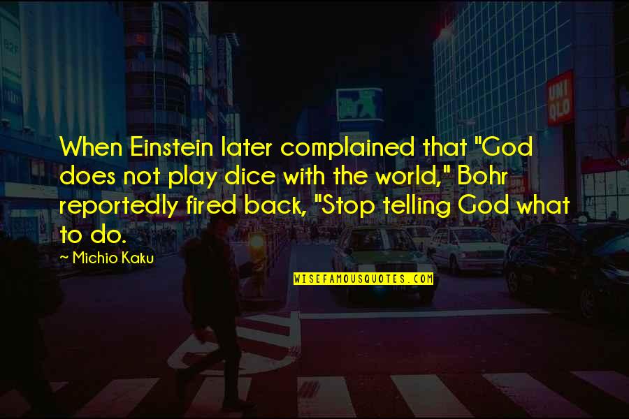 N Bohr Quotes By Michio Kaku: When Einstein later complained that "God does not N Bohr Quotes By Michio Kaku: When Einstein later complained that "God does not