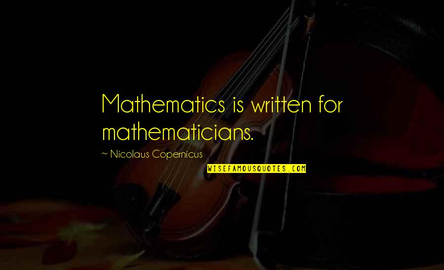 N Copernicus Quotes By Nicolaus Copernicus: Mathematics is written for mathematicians.
