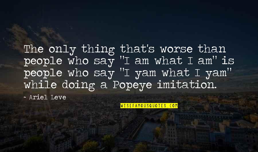 N Dasdy V R S Rv R Quotes By Ariel Leve: The only thing that's worse than people who