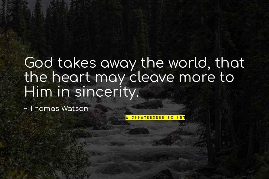 N Dtoll Quotes By Thomas Watson: God takes away the world, that the heart