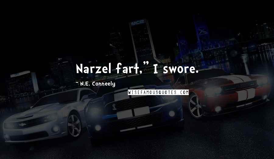 N.E. Conneely quotes: Narzel fart," I swore.