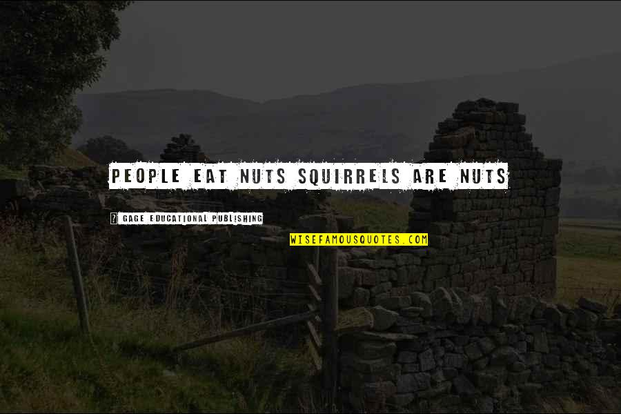 N Gage Quotes By Gage Educational Publishing: People eat nuts squirrels are nuts N Gage Quotes By Gage Educational Publishing: People eat nuts squirrels are nuts