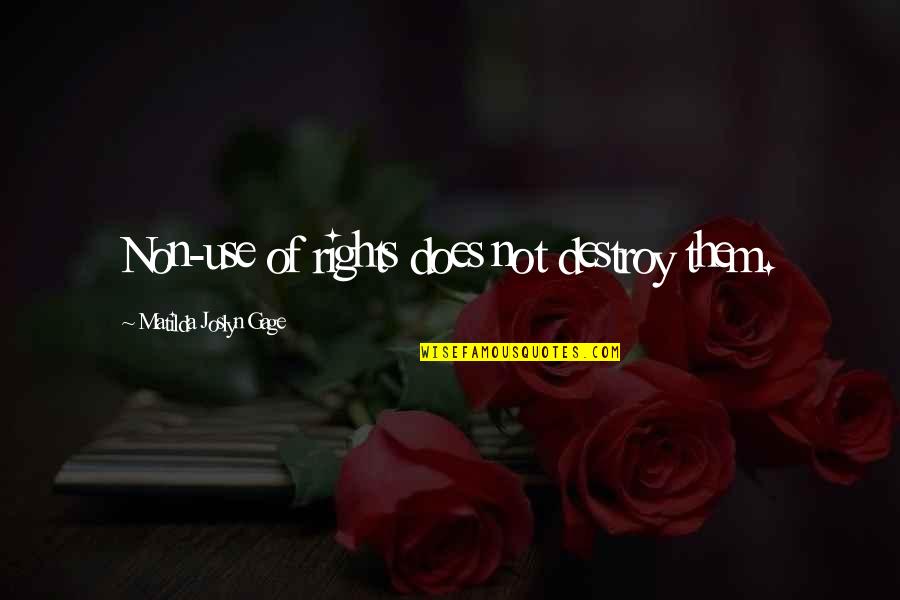 N Gage Quotes By Matilda Joslyn Gage: Non-use of rights does not destroy them. N Gage Quotes By Matilda Joslyn Gage: Non-use of rights does not destroy them.