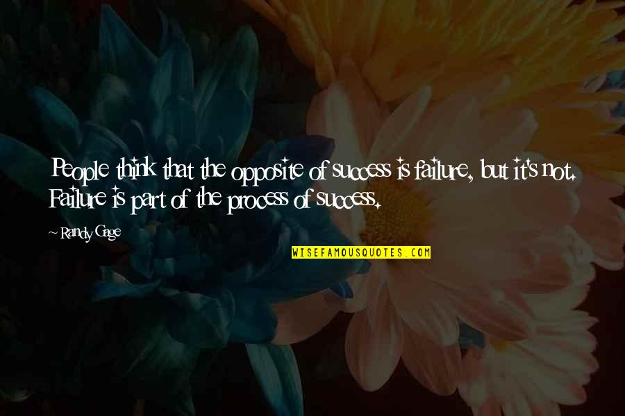 N Gage Quotes By Randy Gage: People think that the opposite of success is N Gage Quotes By Randy Gage: People think that the opposite of success is