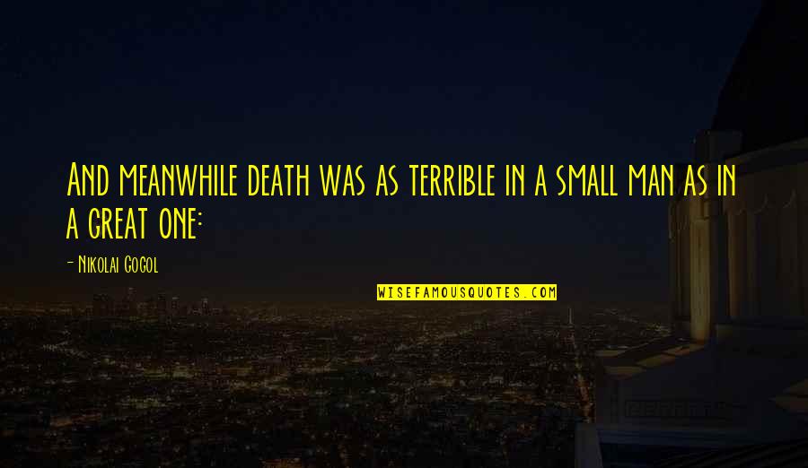 N Gogol Quotes By Nikolai Gogol: And meanwhile death was as terrible in a