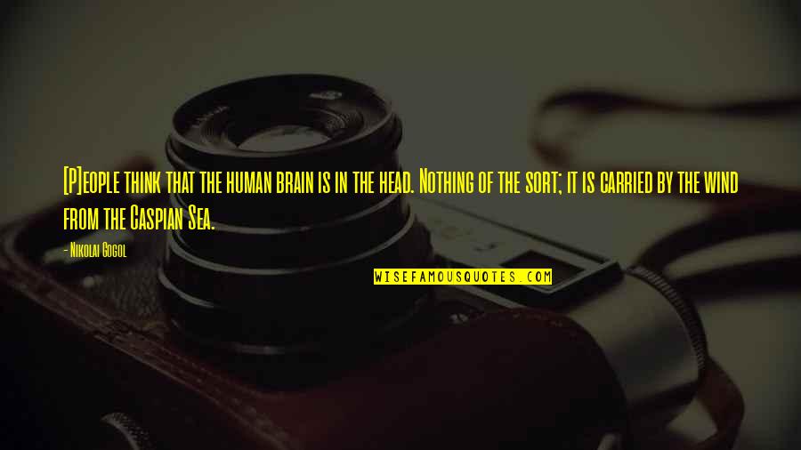 N Gogol Quotes By Nikolai Gogol: [P]eople think that the human brain is in