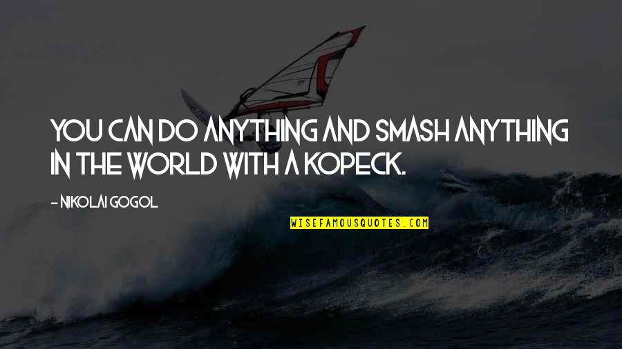 N Gogol Quotes By Nikolai Gogol: You can do anything and smash anything in